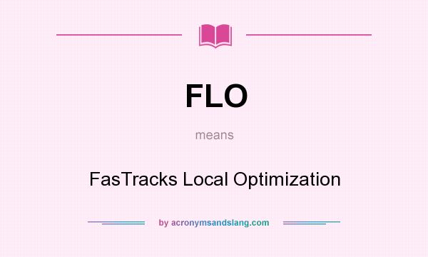 What does FLO mean? It stands for FasTracks Local Optimization
