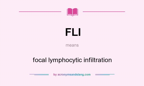 What does FLI mean? It stands for focal lymphocytic infiltration