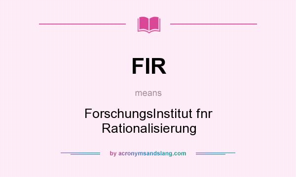 What does FIR mean? It stands for ForschungsInstitut fnr Rationalisierung