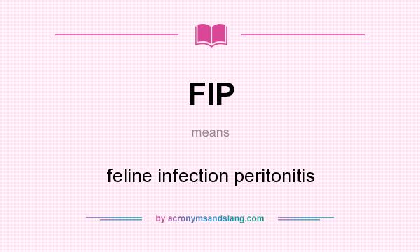 What does FIP mean? It stands for feline infection peritonitis