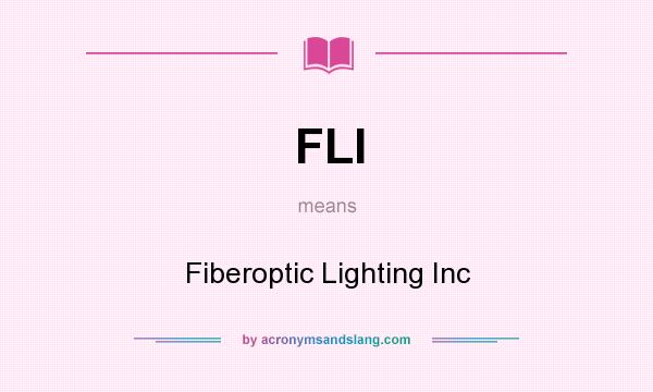 What does FLI mean? It stands for Fiberoptic Lighting Inc