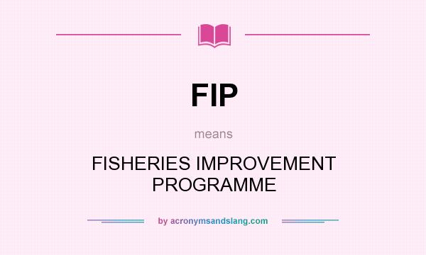 What does FIP mean? It stands for FISHERIES IMPROVEMENT PROGRAMME