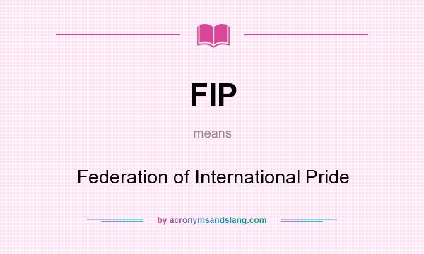 What does FIP mean? It stands for Federation of International Pride