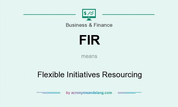 What does FIR mean? It stands for Flexible Initiatives Resourcing