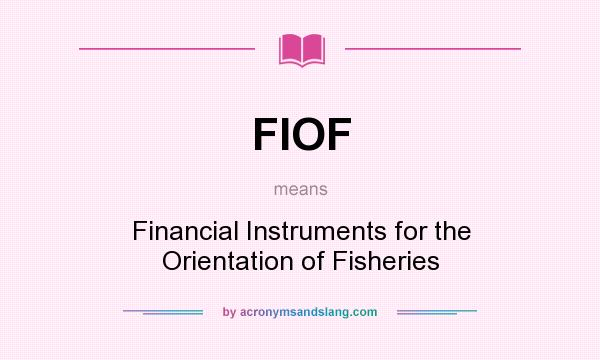 What does FIOF mean? It stands for Financial Instruments for the Orientation of Fisheries