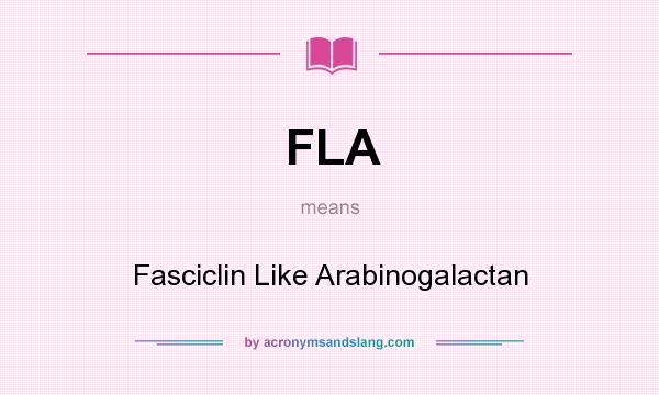 What does FLA mean? It stands for Fasciclin Like Arabinogalactan