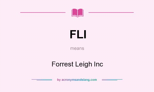 What does FLI mean? It stands for Forrest Leigh Inc