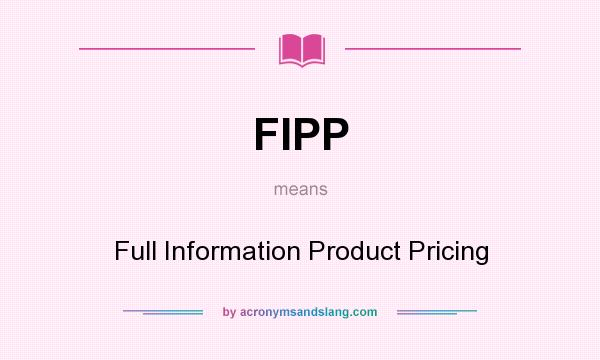 What does FIPP mean? It stands for Full Information Product Pricing