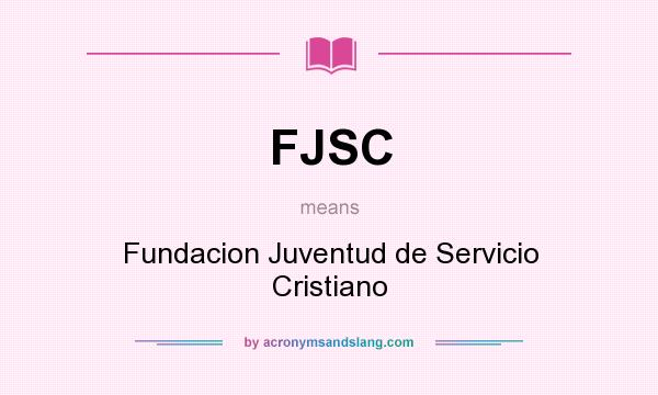 What does FJSC mean? It stands for Fundacion Juventud de Servicio Cristiano