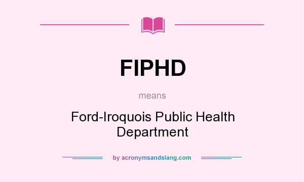 What does FIPHD mean? It stands for Ford-Iroquois Public Health Department