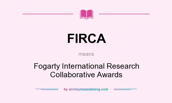 What does FIRCA mean? It stands for Fogarty International Research Collaborative Awards