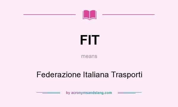 What does FIT mean? It stands for Federazione Italiana Trasporti