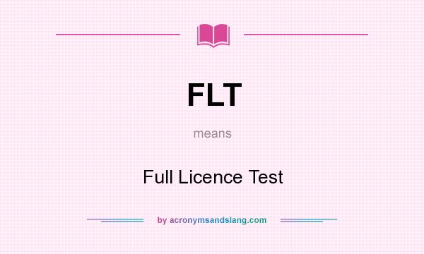 What does FLT mean? It stands for Full Licence Test