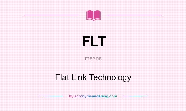 What does FLT mean? It stands for Flat Link Technology