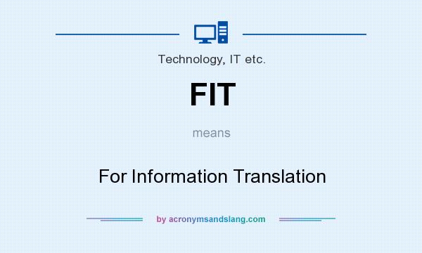 What does FIT mean? It stands for For Information Translation