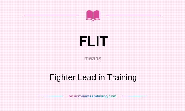 What does FLIT mean? It stands for Fighter Lead in Training