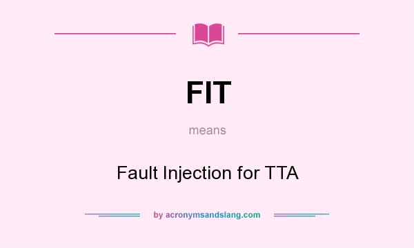 What does FIT mean? It stands for Fault Injection for TTA
