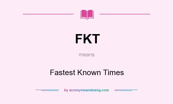 What does FKT mean? It stands for Fastest Known Times