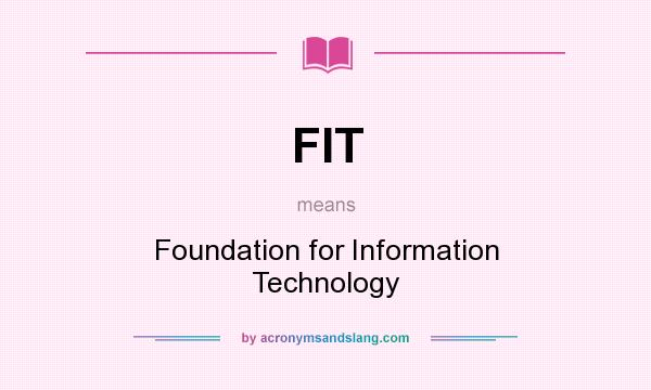 What does FIT mean? It stands for Foundation for Information Technology