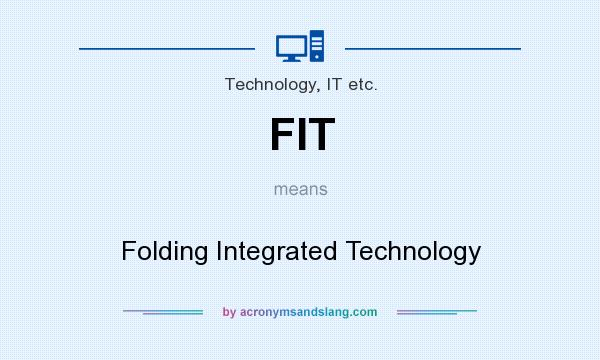 What does FIT mean? It stands for Folding Integrated Technology