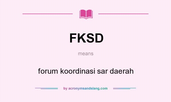 What does FKSD mean? It stands for forum koordinasi sar daerah