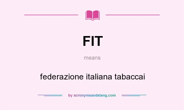 What does FIT mean? It stands for federazione italiana tabaccai