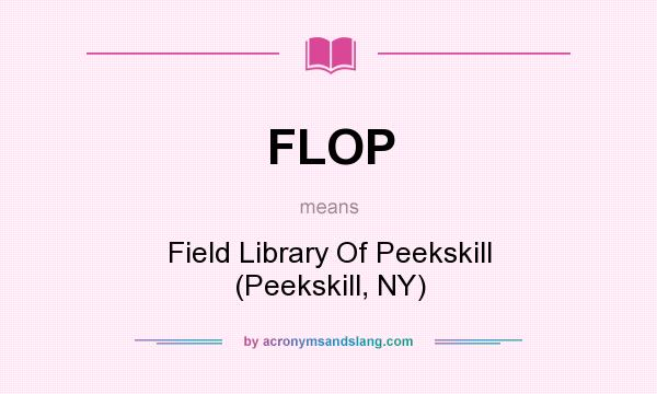 What does FLOP mean? It stands for Field Library Of Peekskill (Peekskill, NY)