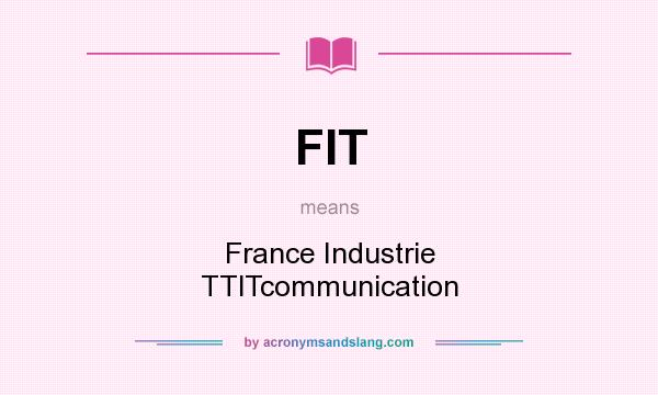 What does FIT mean? It stands for France Industrie TTlTcommunication