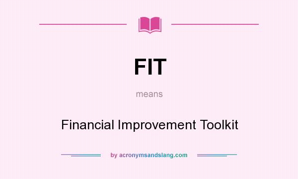 What does FIT mean? It stands for Financial Improvement Toolkit