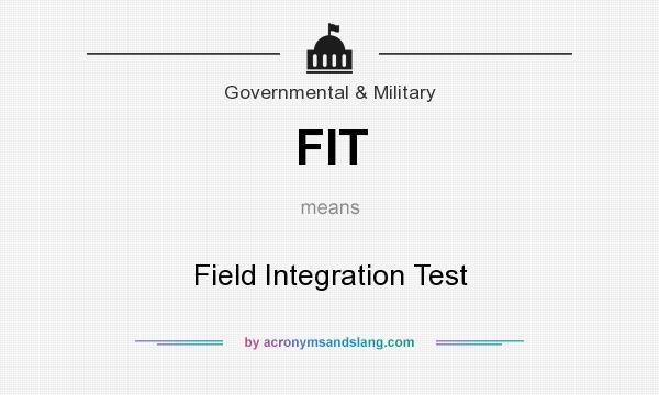 What does FIT mean? It stands for Field Integration Test