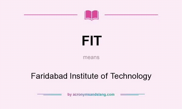 What does FIT mean? It stands for Faridabad Institute of Technology