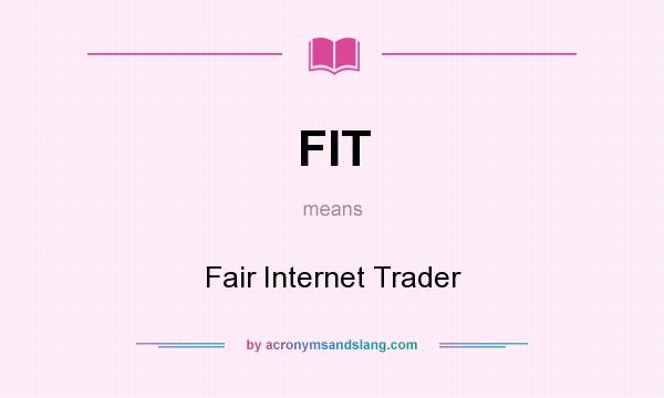 What does FIT mean? It stands for Fair Internet Trader