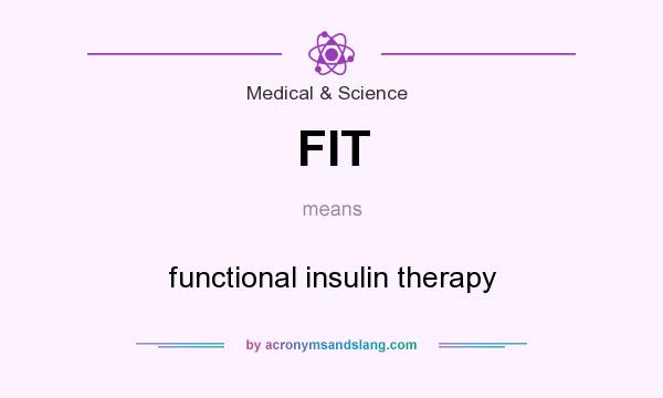 What does FIT mean? It stands for functional insulin therapy
