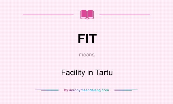 What does FIT mean? It stands for Facility in Tartu