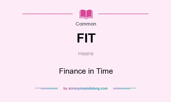 What does FIT mean? It stands for Finance in Time