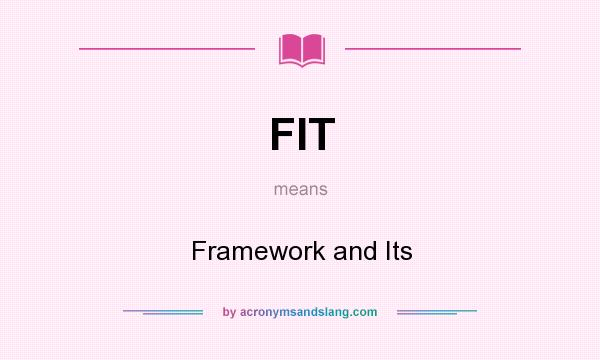 What does FIT mean? It stands for Framework and Its