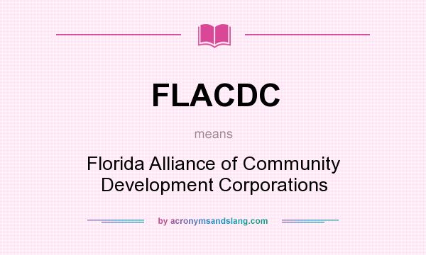 What does FLACDC mean? It stands for Florida Alliance of Community Development Corporations