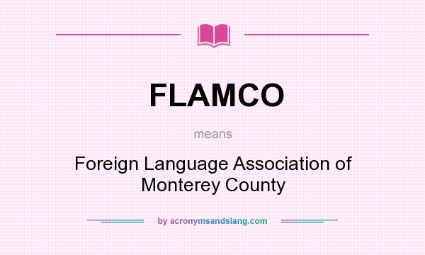 What does FLAMCO mean? It stands for Foreign Language Association of Monterey County