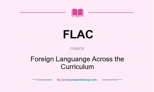 What does FLAC mean? It stands for Foreign Languange Across the Curriculum