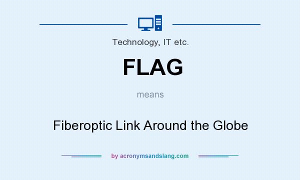 What does FLAG mean? It stands for Fiberoptic Link Around the Globe
