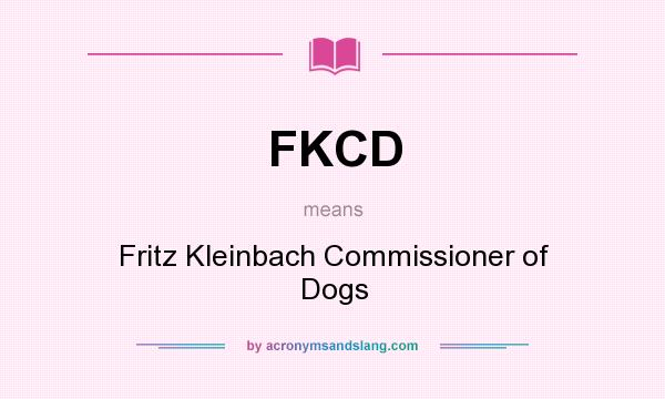 What does FKCD mean? It stands for Fritz Kleinbach Commissioner of Dogs