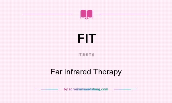 What does FIT mean? It stands for Far Infrared Therapy