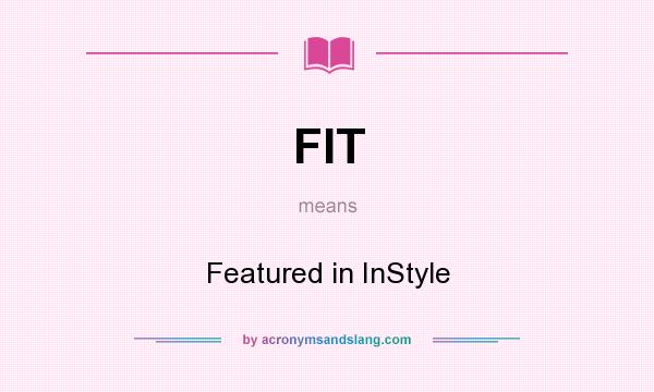 What does FIT mean? It stands for Featured in InStyle