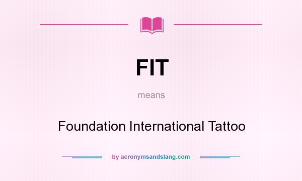 What does FIT mean? It stands for Foundation International Tattoo