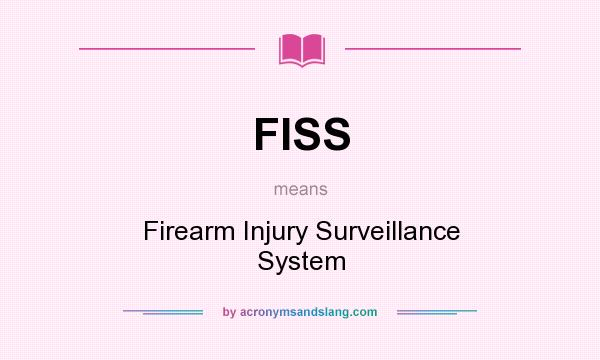 What does FISS mean? It stands for Firearm Injury Surveillance System