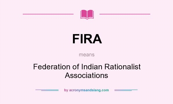 What does FIRA mean? It stands for Federation of Indian Rationalist Associations