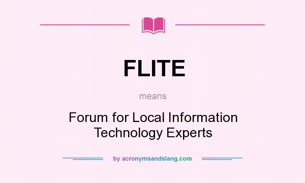 What does FLITE mean? It stands for Forum for Local Information Technology Experts