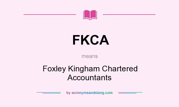 What does FKCA mean? It stands for Foxley Kingham Chartered Accountants