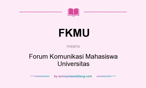 What does FKMU mean? It stands for Forum Komunikasi Mahasiswa Universitas