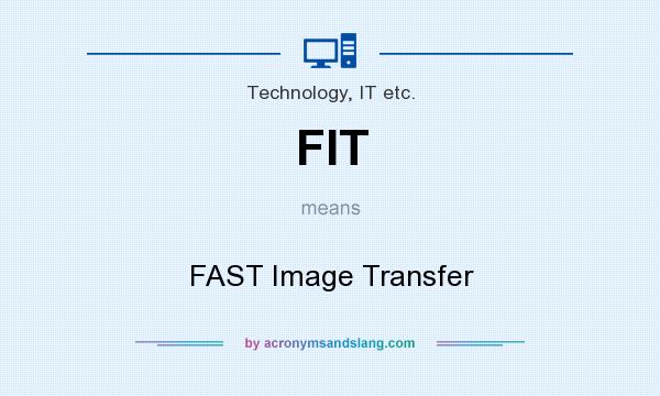 What does FIT mean? It stands for FAST Image Transfer